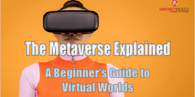 The Metaverse Explained: A Beginner’s Guide to Virtual Worlds